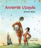 Ahmet Büke - Annemle Uzayda