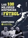 Andrés Cabrera Quintero, Juan García Arroita, Guillermo González Robles - Las 100 mejores historias del fútbol : historias inéditas