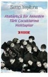 Serap Yesiltuna - Atatürkcü Bir Anneden Türk Cocuklarina Mektuplar