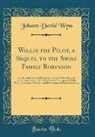 Johann David Wyss - Willis the Pilot, a Sequel to the Swiss Family Robinson