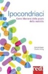 Brenda Hogan, Charles Young - Ipocondriaci. Come liberarsi dalla paura delle malattie