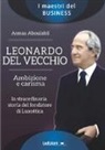 Asmaa Aboulabil - Leonardo Del Vecchio. Ambizione e carisma. La straordinaria storia del fondatore di Luxottica