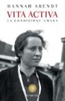 Hannah Arendt - Vita activa. La condizione umana