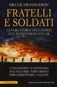 Bruce Henderson - Fratelli e soldati. La vera storia degli ebrei che sconfissero Hitler