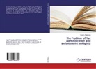 Adeyemi Aladesawe - The Problem of Tax Administration and Enforcement in Nigeria