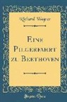 Richard Wagner - Eine Pilgerfahrt zu Beethoven (Classic Reprint)