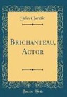 Jules Claretie - Brichanteau, Actor (Classic Reprint)