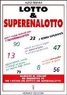 Alfio Tirenni - Lotto & superenalotto. Con i nuovi sistemi per il superenalotto. Aggiornamenti, novità e consigli sul gioco più seguito dagli italiani. Metodi esclusivi