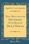 Miguel De Cervantes Saavedra - That Imaginative Gentleman Don Quijote De La Mancha (Classic Reprint)