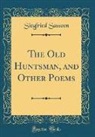 Siegfried Sassoon - The Old Huntsman, and Other Poems (Classic Reprint)
