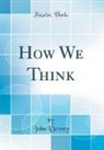John Dewey - How We Think (Classic Reprint)