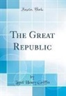 Lepel Henry Griffin - The Great Republic (Classic Reprint)