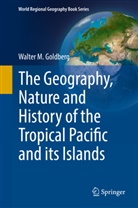 Walter Goldberg, Walter M Goldberg, Walter M. Goldberg - The Geography, Nature and History of the Tropical Pacific and its Islands