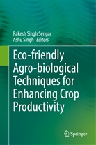 Rakesh Singh Sengar, Singh, Singh, Ashu Singh, Rakes Singh Sengar, Rakesh Singh Sengar - Eco-friendly Agro-biological Techniques for Enhancing Crop Productivity