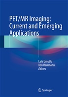 Herrmann, Herrmann, Ken Herrmann, Lal Umutlu, Lale Umutlu - PET/MR Imaging: Current and Emerging Applications