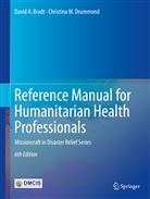 David Bradt, David A Bradt, David A. Bradt, Christina M Drummond, Christina M. Drummond - Reference Manual for Humanitarian Health Professionals