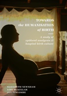 Loi McKellar, Lois McKellar, Elizabet Newnham, Elizabeth Newnham, Jan Pincombe - Towards the Humanisation of Birth