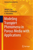 Malay Das, Malay K Das, Malay K. Das, Partha Mukherjee, Partha P Mukherjee, Partha P. Mukherjee... - Modeling Transport Phenomena in Porous Media with Applications