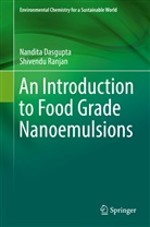 Nandit Dasgupta, Nandita Dasgupta, Shivendu Ranjan - An Introduction to Food Grade Nanoemulsions