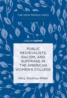 Mary Dockray-Miller - Public Medievalists, Racism, and Suffrage in the American Women's College
