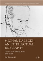 Jan Toporowski - Michal Kalecki: An Intellectual Biography