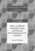 Daniel Bristow - 2001: A Space Odyssey and Lacanian Psychoanalytic Theory