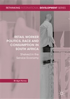 Bridget Kenny - Retail Worker Politics, Race and Consumption in South Africa