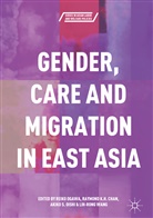 Raymond K H Chan, Raymond K. H. Chan, Raymond K.H. Chan, Raymon K H Chan, Raymond K H Chan, Reiko Ogawa... - Gender, Care and Migration in East Asia