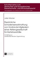Julian Wacker - Persönliche Schadensersatzhaftung von Vorstandsmitgliedern einer Aktiengesellschaft für Kartellverstöße