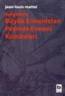 Jean Louis Mattei - Büyük Ermenistan Pesinde Ermeni Komiteleri