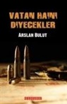 Arslan Bulut - Vatan Haini Diyecekler