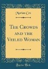 Marian Cox - The Crowds and the Veiled Woman (Classic Reprint)