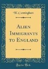 W. Cunningham - Alien Immigrants to England (Classic Reprint)