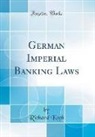 Richard Koch - German Imperial Banking Laws (Classic Reprint)