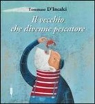 Tommaso D'Incalci, Marcella Fanelli - Il vecchio che divenne pescatore