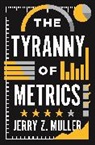 Jerry Z. Muller - The Tyranny of Metrics
