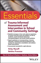 Bettina Franzese, Kirby Wycoff, Kirby L Wycoff, Kirby L. Wycoff, Kirby L. Franzese Wycoff, Kl Wycoff - Essentials of Trauma Informed Assessment and Intervention in School