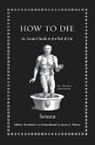 Seneca, der Jüngere Seneca, E. F. Watling Seneca, James S. (EDT) Seneca/ Romm, James S. Romm - How to Die