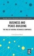 Carol Bond, Carol (University of Queensland Business Sch Bond, Carol (University of Queensland Business School Bond, Carol (University of Queensland Business School Australia) Bond, Carol Janson Bond - Business and Peace-Building - The Role of Natural Resources Companies