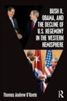 Thomas Andrew O’Keefe, Thomas Andrew O'Keefe, Thomas Andrew (Mercosur Consulting Group Ltd O'Keefe, O'Keefe Thomas Andrew - Bush II, Obama, and the Decline of U.S. Hegemony in the Western