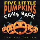 Dan Yaccarino, Dan Yaccarino - Five Little Pumpkins Came Back Board Book