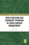 Michael Zhang, Michael (EDT) Zhang, Michael (Nottingham Trent University Zhang, Michael Zhang, Michael (Nottingham Trent University Zhang, Michael W. Zhang... - Trust Building and Boundary Spanning in Cross-Border Management