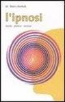 Léon Chertok - L' ipnosi. Teoria, pratica, tecnica