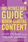 Heather Bowden, Heather Ryan, Heather (University of Colorado Boulder) Ryan, Walker Sampson, Walker (University of Colorado Boulder) Sampson - The No-nonsense Guide to Born-digital Content