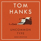 Tom Hanks, Peter Gerety, Tom Hanks, Peter Scolari, Cecily Strong, Holland Taylor... - Uncommon Type (Audio book)