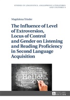Magdalena Trinder, Agnieszka Uberman - The Influence of Level of Extroversion, Locus of Control and Gender on Listening and Reading Proficiency in Second Language Acquisition