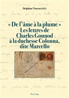 Delphine Vincent, Delphin Vincent, Delphine Vincent - " De l'âme à la plume ". Les lettres de Charles Gounod à la duchesse Colonna, dite Marcello