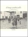 Gilberto Ceccarelli, Paolo Miccoli, G. Ghirardelli, M. Pasquinelli - Il borgo cambia pelle. Immagini a confronto