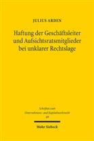 Julius Arden - Haftung der Geschäftsleiter und Aufsichtsratsmitglieder bei unklarer Rechtslage