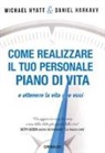 Daniel Harkavy, Michael Hyatt - Come realizzare il tuo personale piano di vita e ottenere la vita che vuoi